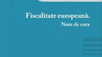 Pret Carte Fiscalitate europeana. Note de curs – Ioana Maria Costea PDF Online