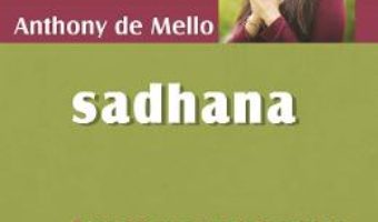 Cartea Sadhana – Anthony de Mello (download, pret, reducere)