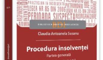 Cartea Procedura insolventei. Partea generala. Practica judiciara – Claudia Antoanela Susanu (download, pret, reducere)