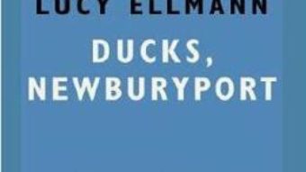 Cartea Ducks, Newburyport – Lucy Ellmann (download, pret, reducere)