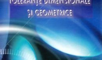 Cartea Tolerante dimensionale si geometrice – Cristina Ileana Pascu, Alexandru Stanimir (download, pret, reducere)