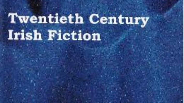 Cartea Twentieth Century Irish Fiction – Florentina Anghel (download, pret, reducere)