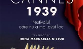 Cartea Cannes 1939. Festivalul care nu a mai avut loc – Olivier Loubes (download, pret, reducere)