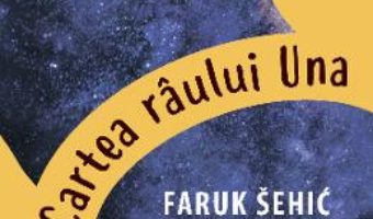 Cartea Cartea raului Una – Faruk Sehic (download, pret, reducere)