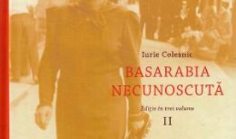 Cartea Basarabia necunoscuta Vol.2 – Iurie Colesnic (download, pret, reducere)