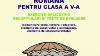 Carte Romana – Clasa 5 – Exercitii aplicative – Cristina-Loredana Bloju, Virginia Rentea PDF Online