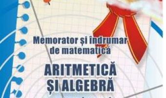 Carte Memorator aritmetica si algebra pentru gimnaziu – Gheorghe Adalbert Schneider PDF Online