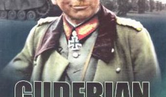Carte Guderian, generalul panzerelor – Kenneth Macksey PDF Online
