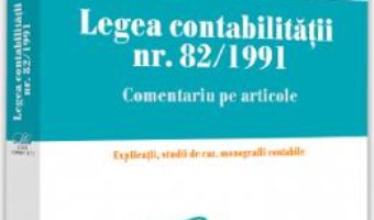 Cartea Legea contabilitatii nr.82 din 1991. Comentariu pe articole – Maria Balasescu (download, pret, reducere)