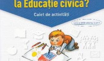 Carte Ce trebuie sa stiu la educatie civica? Trec in clasa 5 – Caiet – Olguta Calin, Doina Cindea PDF Online