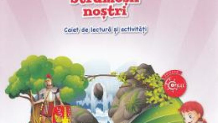 Carte Istoria pentru elevii curiosi. Stramosii nostri – Caiet de lectura si activitati – Magda Stan PDF Online