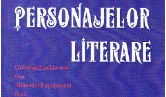Cartea Galeria personajelor literare – Grigore Codrescu PDF Online