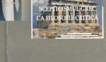Cartea Scepticismul grec ca filosofie critica – Gheorghe Vladutescu PDF Online