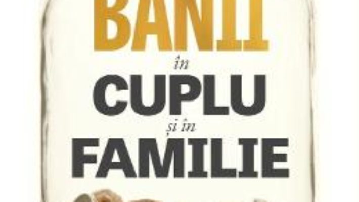 Cartea Banii in cuplu si in familie – Marie-Claude Francois-Laugier PDF Online