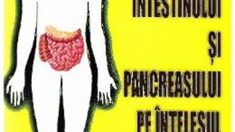 Cartea Bolile intestinului si pancreasului pe intelesul tuturor – Mircea Diculescu, Carmen Preda PDF Online