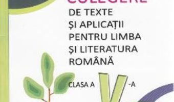 Cartea Limba si literatura romana – Clasa 5 – Culegere de texte si aplicatii – Mariana Norel, Petru Bucurenciu PDF Online