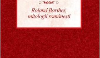 Cartea Roland Barthes, mitologii romanesti PDF Online