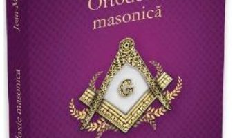 Cartea Ortodoxie masonica – Jean-Marie Ragon (download, pret, reducere)