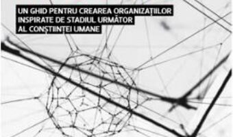 Cartea Organizatia reinventata – Frederic Laloux PDF Online