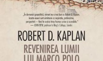Cartea Revenirea lumii lui Marco Polo – Robert D. Kaplan (download, pret, reducere)