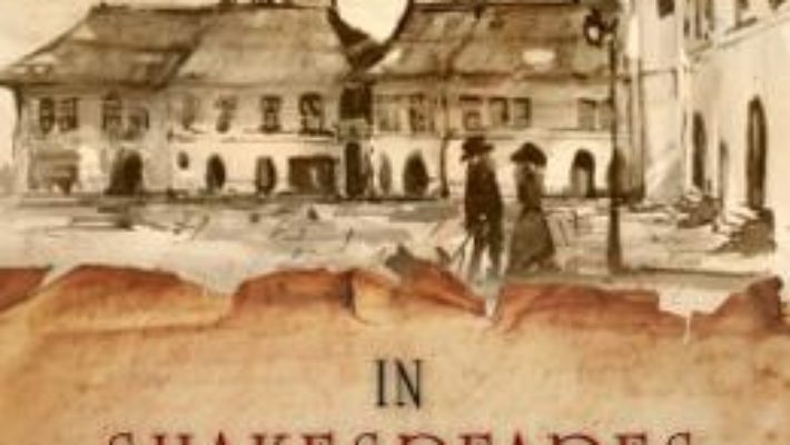 Cartea In Shakespeares Schatten – Ein roman aus Transsylvanien – Walter Ubelhart (download, pret, reducere)
