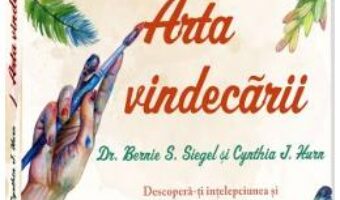 Cartea Arta vindecarii – Bernie S. Siegel, Cynthia J. Hurn (download, pret, reducere)