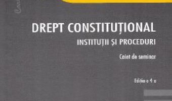 Cartea Drept constitutional. Institutii si proceduri Ed.4 – Radu Chirita (download, pret, reducere)