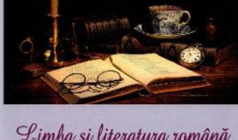 Cartea Limba si literatura romana. Suport de curs cls IX-XIII – Elena-Laura Bolota (download, pret, reducere)