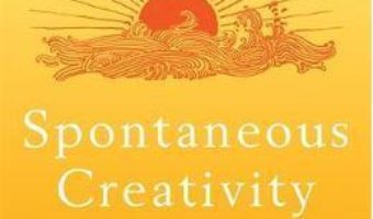 Cartea Spontaneous Creativity: Meditations for Manifesting Your Positive Qualities – Tenzin Wangyal (download, pret, reducere)