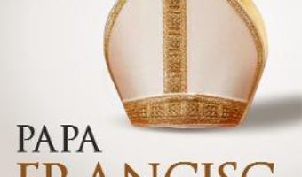 Cartea Papa Francisc printre lupi – Marco Politi (download, pret, reducere)