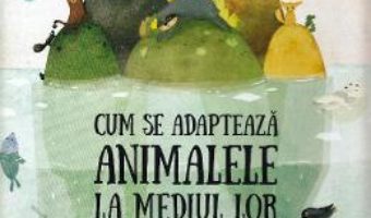 Cartea Cum se adapteaza animalele la mediul inconjurator – Pavla Hanackova (download, pret, reducere)