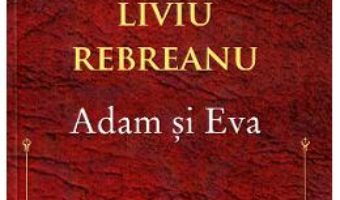 Cartea Adam si Eva – Liviu Rebreanu (download, pret, reducere)