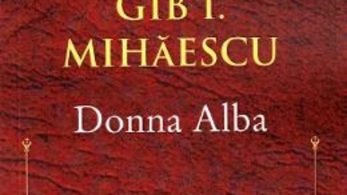 Cartea Donna Alba – Gib I. Mihaescu (download, pret, reducere)