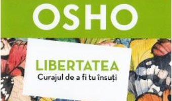 Cartea Libertatea. Curajul de a fi tu insuti – Osho (download, pret, reducere)
