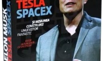 Cartea Elon Musk: Tesla, SpaceX si misiunea construirii unui viitor fantastic – Ashlee Vance (download, pret, reducere)