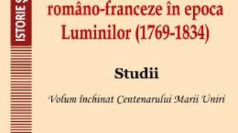 Cartea Relatii si interferente romano-franceza in epoca Luminilor (1769-1834) – Nicolae Isar (download, pret, reducere)