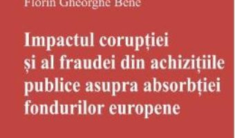 Cartea Impactul coruptiei si al fraudei din achizitiile publice asupra absorbtiei fondurilor europene (download, pret, reducere)