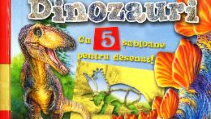 Cartea Sa desenam dinozauri cu 5 sabloane pentru desenat! (download, pret, reducere)