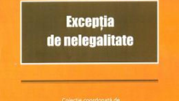 Cartea Exceptia de nelegalitate – Raluca Laura Dornean Paunescu (download, pret, reducere)