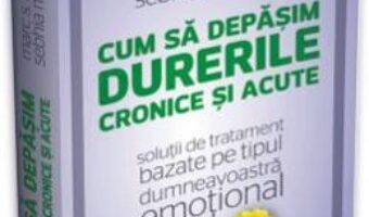 Cartea Cum sa depasim durerile cronice si acute – Marc S. Micozzi, Sebhia M. Dibra (download, pret, reducere)