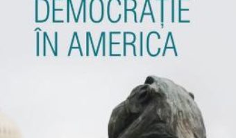 Cartea Despre democratie in America – Alexis de Tocqueville (download, pret, reducere)