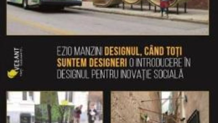 Cartea Designul, cand toti suntem designeri – Ezio Manzini (download, pret, reducere)