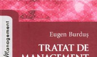 Cartea Tratat de management Ed. 3 – Eugen Burdus (download, pret, reducere)