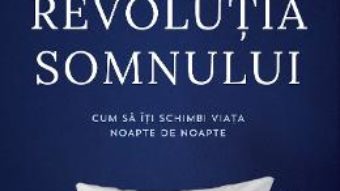 Cartea Revolutia somnului – Arianna Huffington (download, pret, reducere)