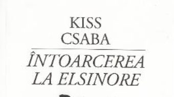 Cartea Intoarcerea la Elsinore – Kiss Csaba (download, pret, reducere)