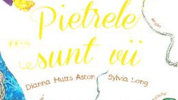Cartea Pietrele sunt vii – Dianna Hutts Aston, Sylvia Long (download, pret, reducere)