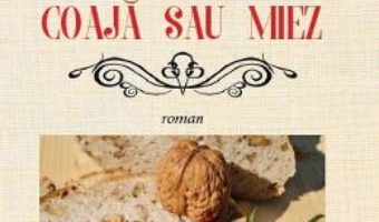 Cartea Coaja sau miez – Niculina Constantinescu (download, pret, reducere)
