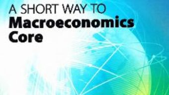 Cartea A Short Way to Macroeconomics Core – Oana Simona Caraman-Hudea (download, pret, reducere)