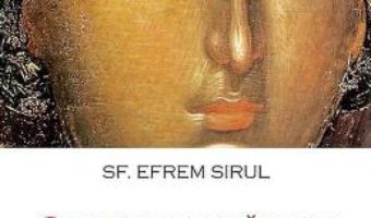 Cartea Carte de rugaciuni catre Maica Domnului – Sf. Efrem Sirul (download, pret, reducere)