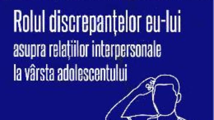 Cartea Rolul discrepantelor eu-lui asupra relatiilor interpersonale la varsta adolescentului – Lacramioara Lovin (download, pret, reducere)